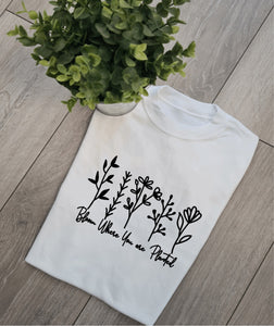 Bloom where your planted Adults and Childs shirt