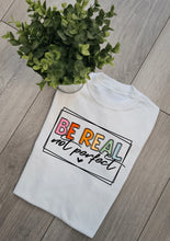 Load image into Gallery viewer, Be Real Not Perfect Adults and Childs Tshirt
