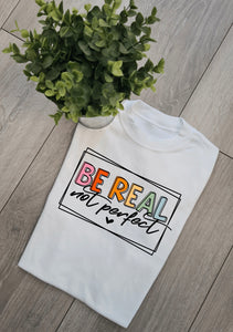 Be Real Not Perfect Adults and Childs Tshirt
