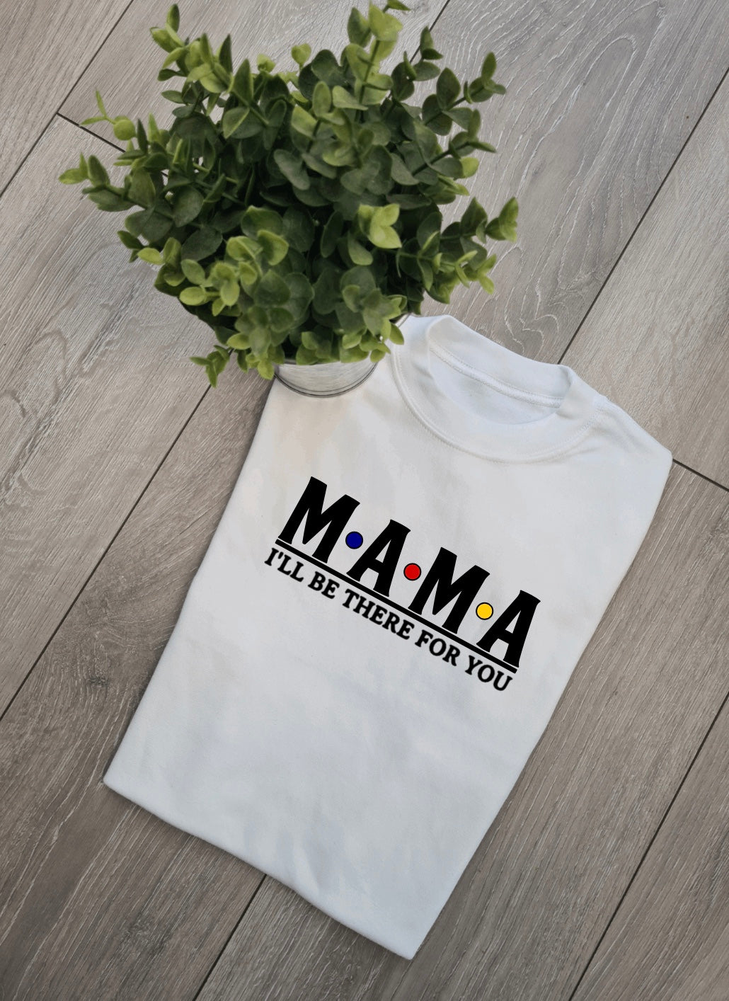 Mama ill be there for you Tshirt