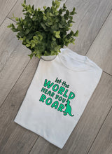 Load image into Gallery viewer, Let the world hear you Roar shirt
