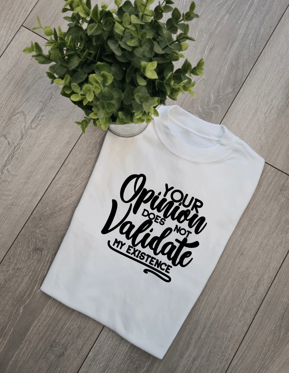 Your opinion does not validate my existence Adults and Childs Tshirt